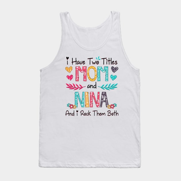 I Have Two Titles Mom And Nina And I Rock Them Both Wildflower Happy Mother's Day Tank Top by KIMIKA